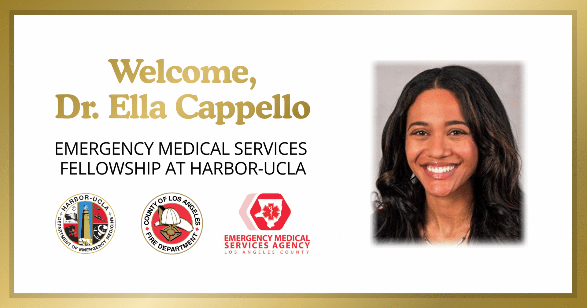 The County of Los Angeles Fire Department (LACoFD) is honored to welcome Dr. Ella Cappello to her new role in the EMS Disaster Medicine Fellowship, in partnership with the LACoFD, the Los Angeles County Emergency Medical Services (EMS) Agency, and Harbor-UCLA Medical Center.