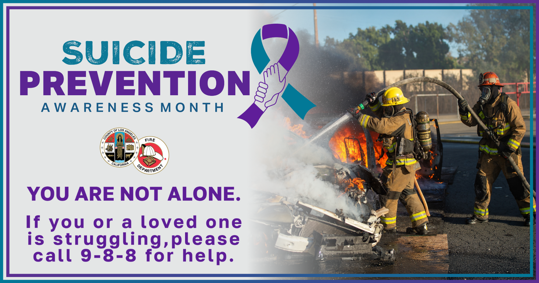 In observance of National Suicide Awareness Month this September, the County of Los Angeles Fire Department (LACoFD) is partnering with Los Angeles County Firefighters Local 1014, the Los Angeles County Lifeguard Association, and our Wellness Section to prioritize behavioral health and suicide prevention.